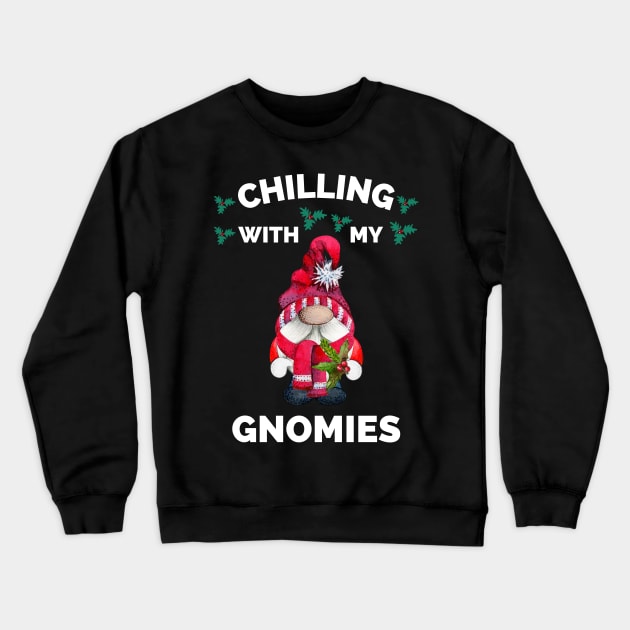 Chilling With My Gnomies - Hanging With My Gnomies - Chillin With My Gnomies - Funny Ugly Christmas Gift Crewneck Sweatshirt by Famgift